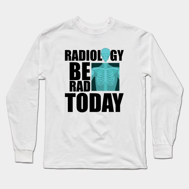 Radiology be rad today w Long Sleeve T-Shirt by KC Happy Shop